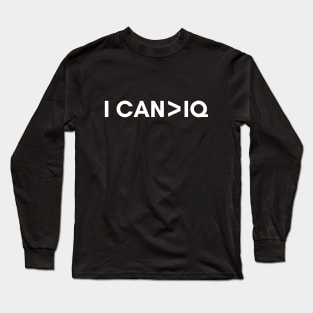I can is greater than IQ Long Sleeve T-Shirt